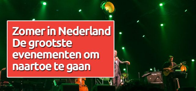 Zomer in Nederland – De grootste evenementen om naartoe te gaan